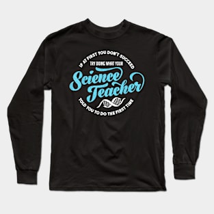 Science Teacher T Shirt If First You Don't Succeed Gift Long Sleeve T-Shirt